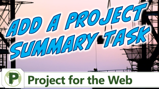 Project Summary Task in Microsoft Project for the Web