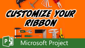 How to Customize Microsoft Project Ribbon and Quick Access Toolbar