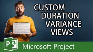 Creating a Custom Duration Variance View in Microsoft Project