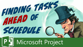 Finding Tasks Ahead of Schedule in Microsoft Project